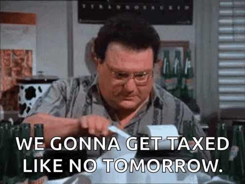 funny meme from Seinfield, gonna get taxed
