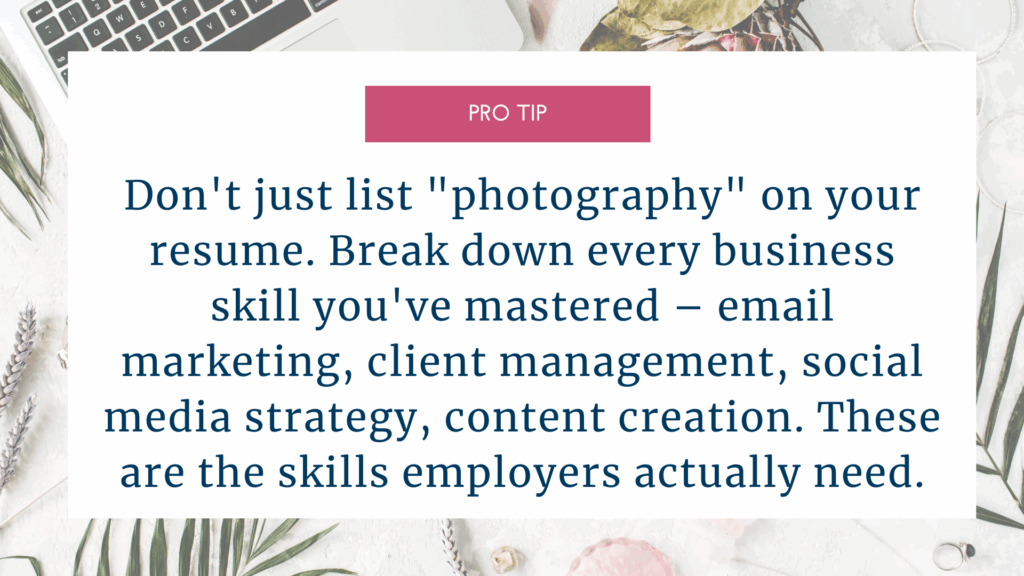 Part-Time Jobs for Photographers: How to Bridge the Income Gap Without Losing Your Business 3 Part-Time Jobs for Photographers: How to Bridge the Income Gap Without Losing Your Business pro tip graphic don't just list photography on your resume