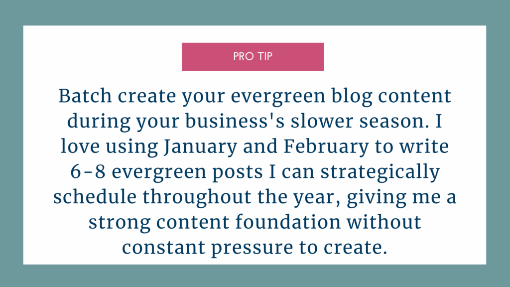 pro tip, batch create your evergreen blog content during your business's slower season